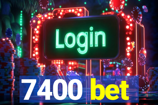 7400 bet