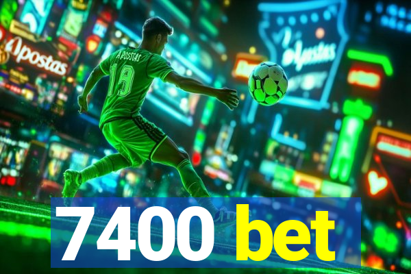 7400 bet