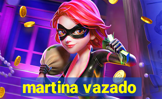 martina vazado