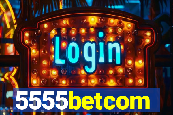 5555betcom