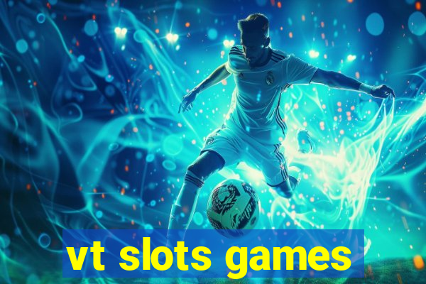 vt slots games