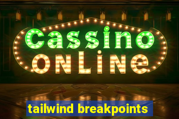 tailwind breakpoints