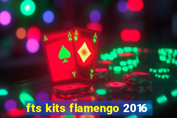 fts kits flamengo 2016