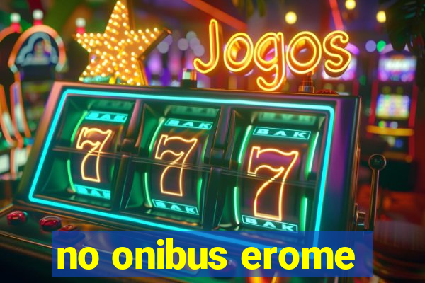 no onibus erome