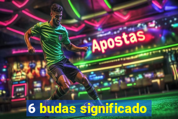 6 budas significado