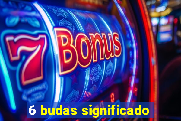 6 budas significado