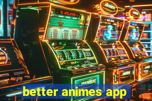 better animes app