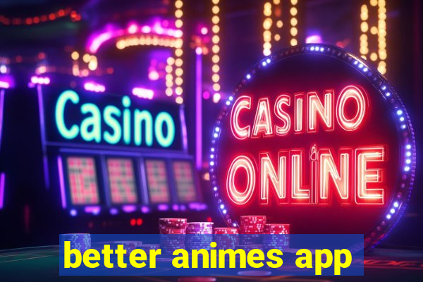 better animes app