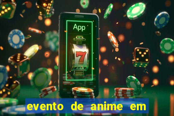 evento de anime em sp hoje