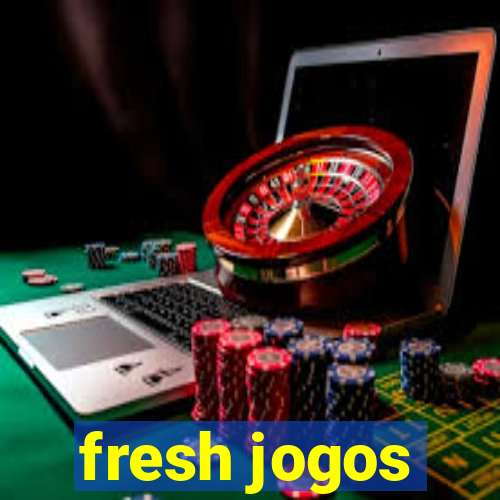 fresh jogos