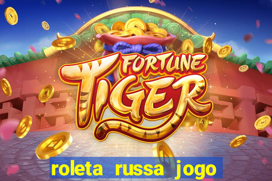 roleta russa jogo como funciona