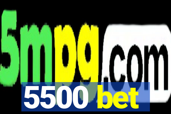 5500 bet