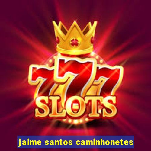 jaime santos caminhonetes