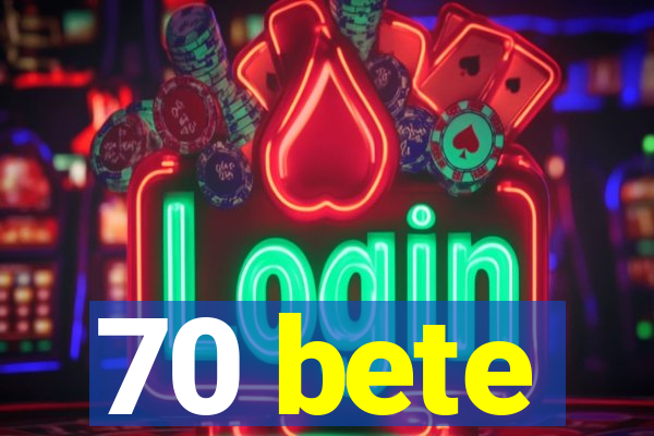 70 bete