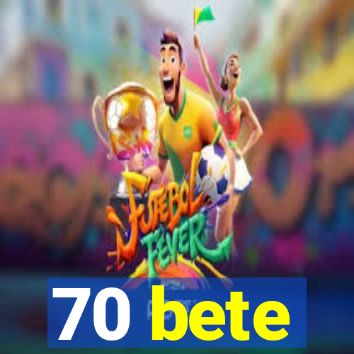 70 bete