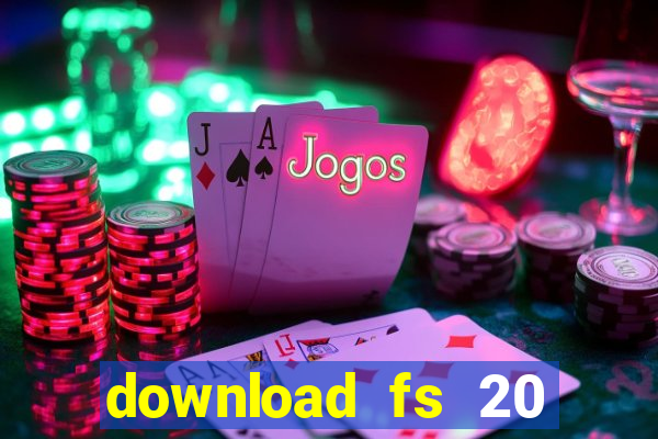download fs 20 dinheiro infinito
