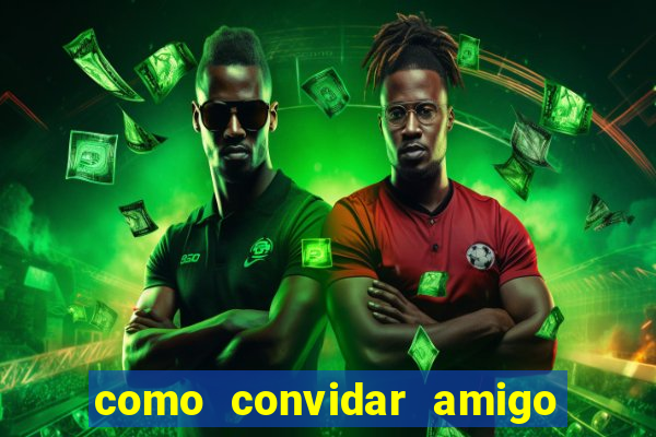 como convidar amigo no vai de bet