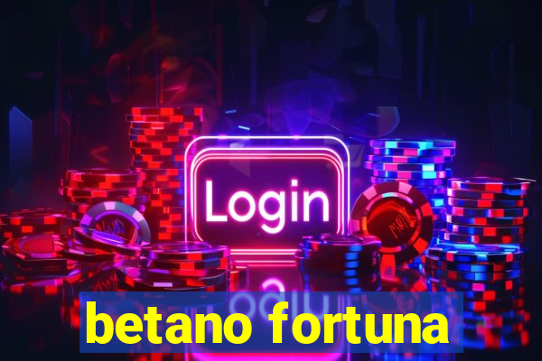 betano fortuna
