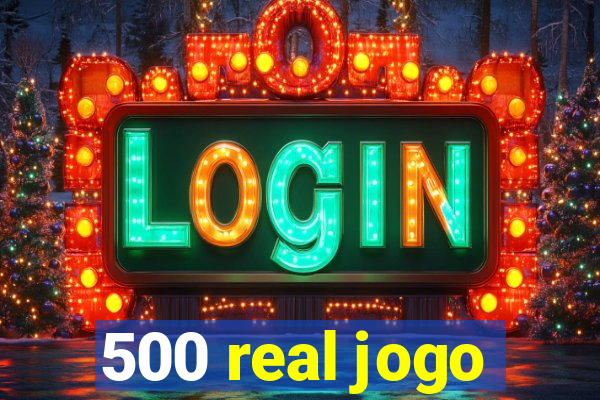 500 real jogo