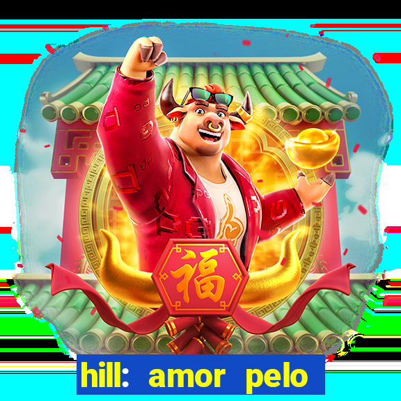 hill: amor pelo jogo online