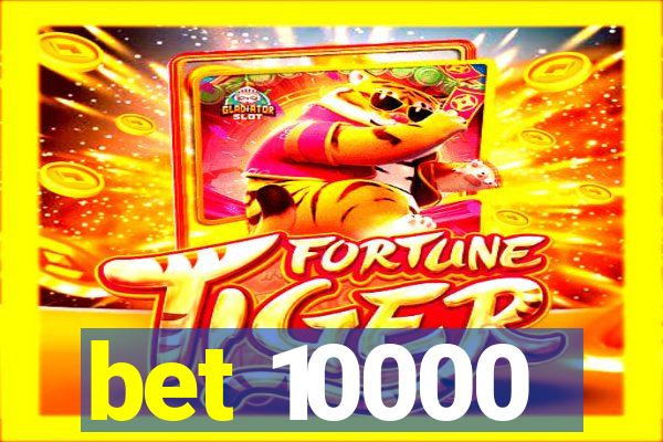 bet 10000