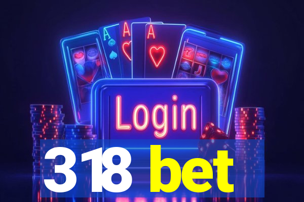318 bet