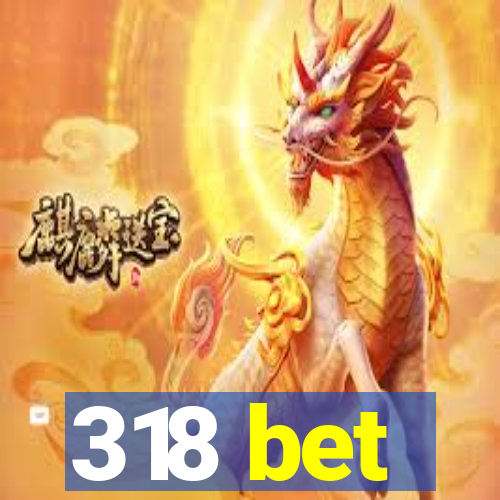 318 bet