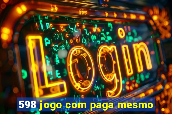 598 jogo com paga mesmo