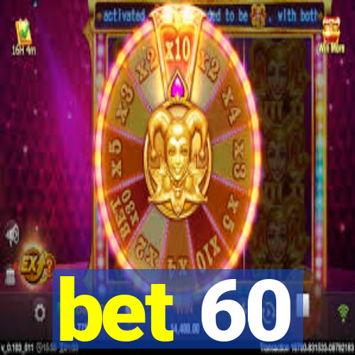bet 60
