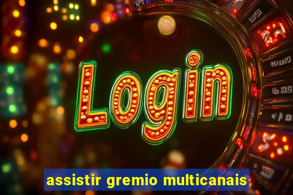 assistir gremio multicanais