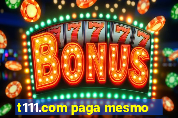 t111.com paga mesmo
