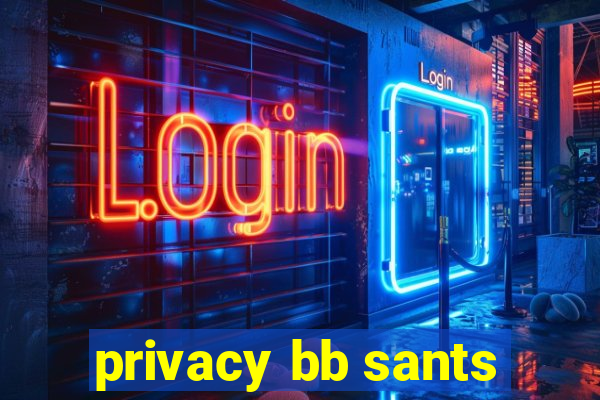 privacy bb sants