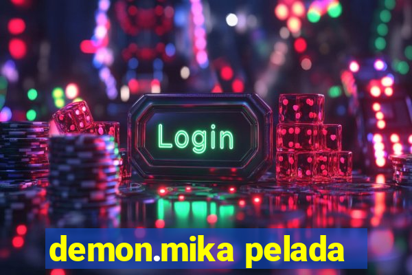 demon.mika pelada