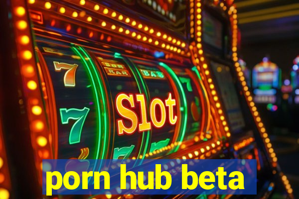 porn hub beta