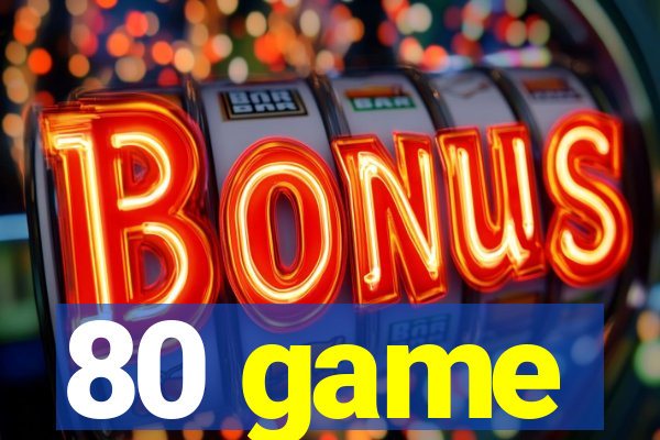 80 game
