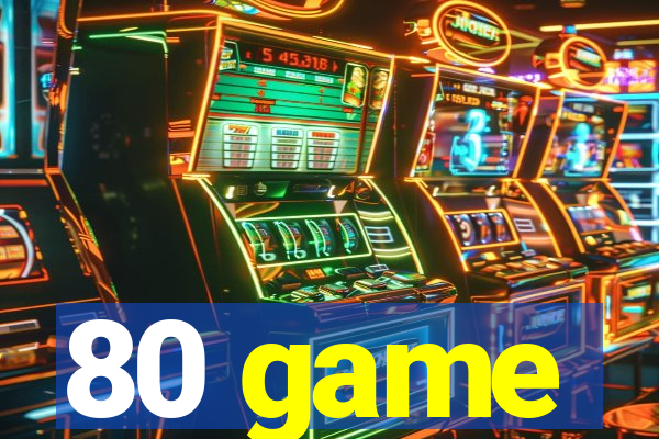 80 game