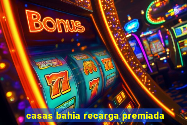 casas bahia recarga premiada
