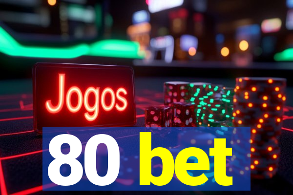 80 bet