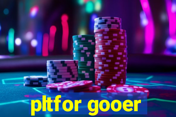 pltfor gooer