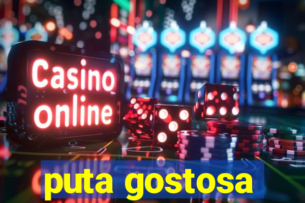 puta gostosa