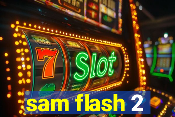 sam flash 2