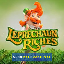 5588 bet 茅 confi谩vel