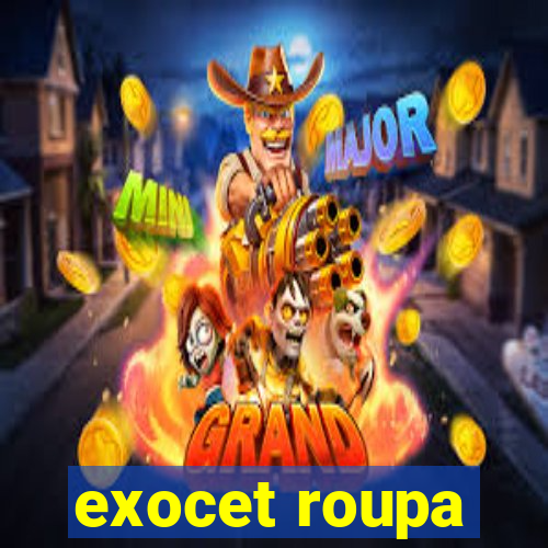 exocet roupa