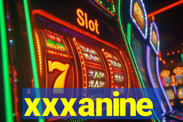 xxxanine