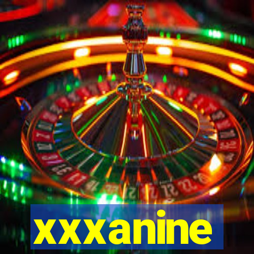 xxxanine