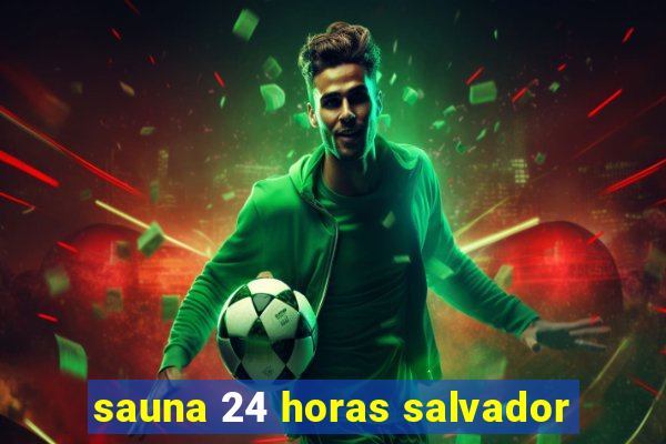 sauna 24 horas salvador