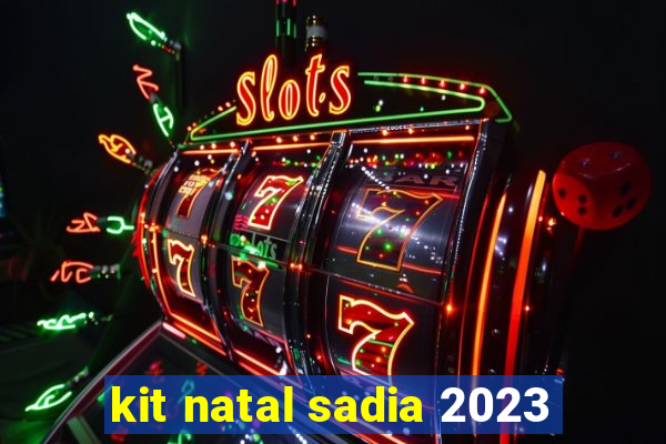kit natal sadia 2023