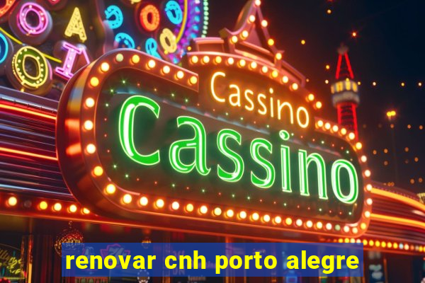 renovar cnh porto alegre