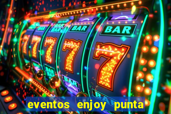 eventos enjoy punta del este