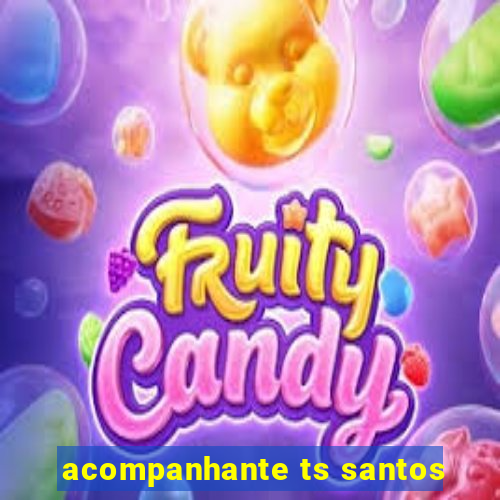 acompanhante ts santos
